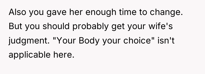 Also you gave her enough time to change. But you...