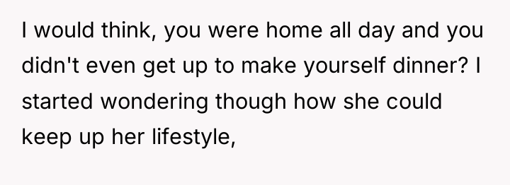 I would think, you were home all day and you...