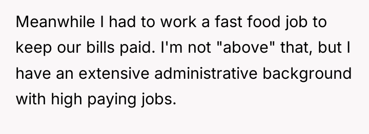 Meanwhile I had to work a fast food job to...