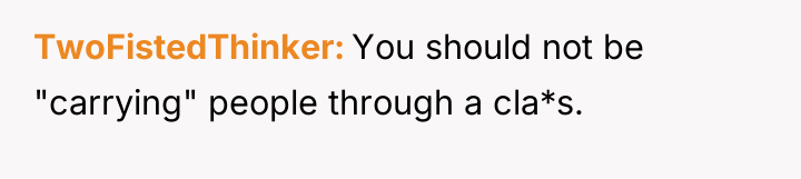 TwoFistedThinker You should not be "carrying" people through a cla*s.