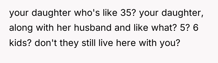 your daughter who's like 35? your daughter, along with her...