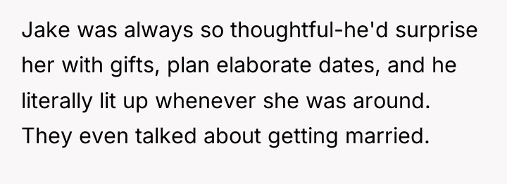 Jake was always so thoughtful-he'd surprise her with gifts, plan...