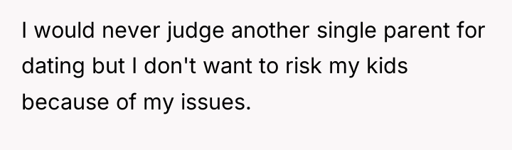 I would never judge another single parent for dating but...