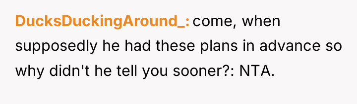 DucksDuckingAround_ come, when supposedly he had these plans in advance...