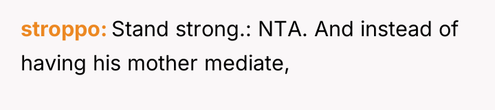 stroppo Stand strong.: NTA. And instead of having his mother...