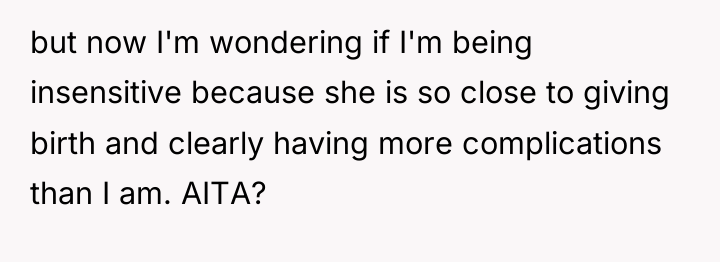 but now I'm wondering if I'm being insensitive because she...