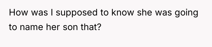 How was I supposed to know she was going to...