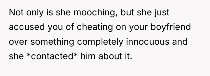 Not only is she mooching, but she just accused you...