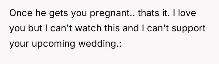 Once he gets you pregnant.. thats it. I love you...