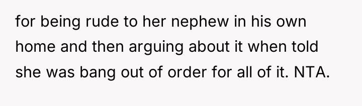 for being rude to her nephew in his own home...
