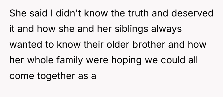 She said I didn't know the truth and deserved it...