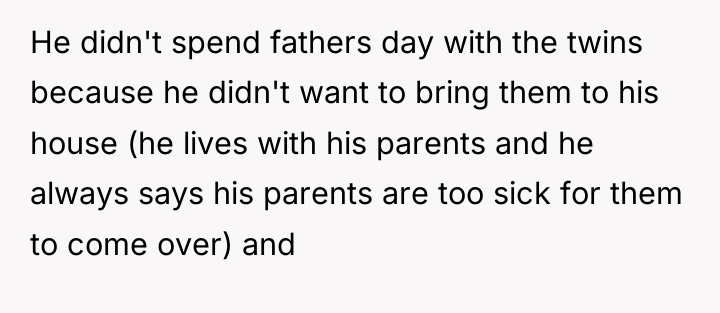 He didn't spend fathers day with the twins because he...