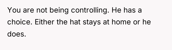 You are not being controlling. He has a choice. Either...