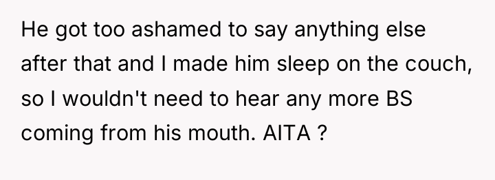 He got too ashamed to say anything else after that...