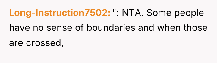 Long-Instruction7502 ": NTA. Some people have no sense of boundaries...