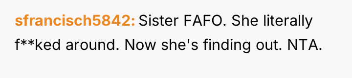 sfrancisch5842 Sister FAFO. She literally f**ked around. Now she's finding...