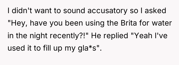 I didn't want to sound accusatory so I asked "Hey,...