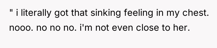 " i literally got that sinking feeling in my chest....