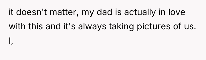 it doesn't matter, my dad is actually in love with...