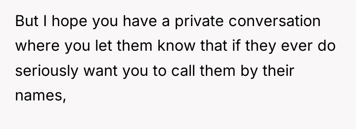 But I hope you have a private conversation where you...