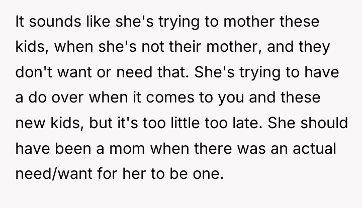 It sounds like she's trying to mother these kids, when...