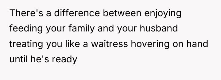 There's a difference between enjoying feeding your family and your...