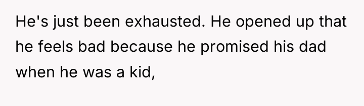 He's just been exhausted. He opened up that he feels...