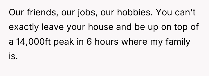 Our friends, our jobs, our hobbies. You can't exactly leave...