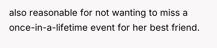 also reasonable for not wanting to miss a once-in-a-lifetime event...