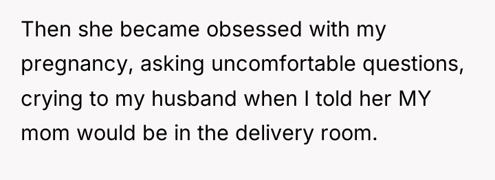 Then she became obsessed with my pregnancy, asking uncomfortable questions,...