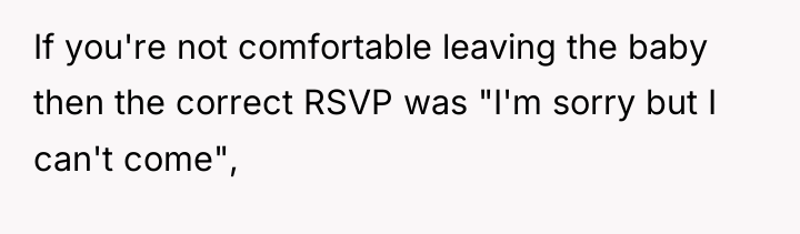 If you're not comfortable leaving the baby then the correct...