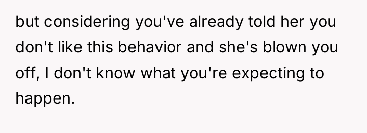 but considering you've already told her you don't like this...