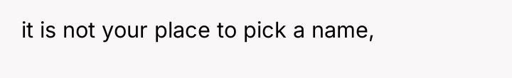 it is not your place to pick a name,