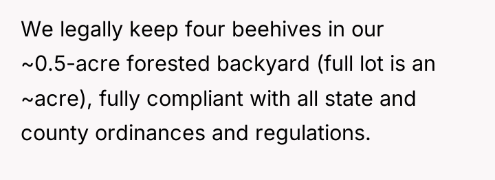 We legally keep four beehives in our ~0.5-acre forested backyard...