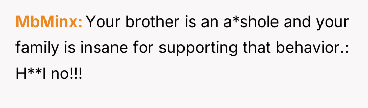 MbMinx Your brother is an a*shole and your family is...