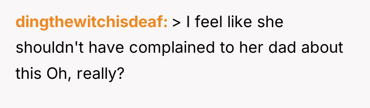 dingthewitchisdeaf > I feel like she shouldn't have complained to...