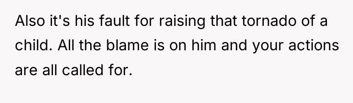 Also it's his fault for raising that tornado of a...