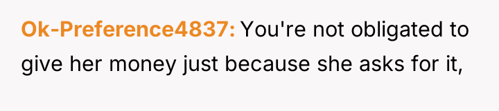 Ok-Preference4837 You're not obligated to give her money just because...