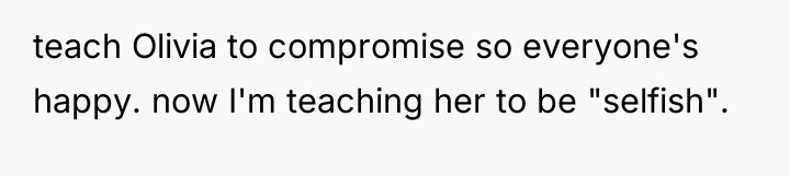 teach Olivia to compromise so everyone's happy. now I'm teaching...