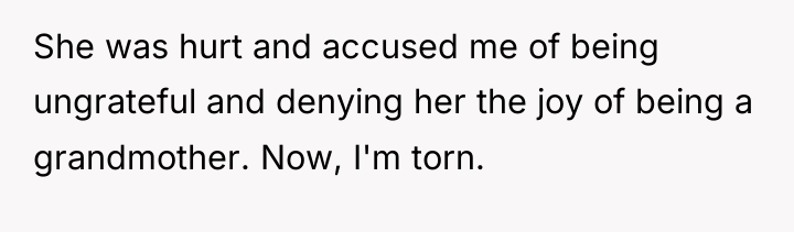 She was hurt and accused me of being ungrateful and...