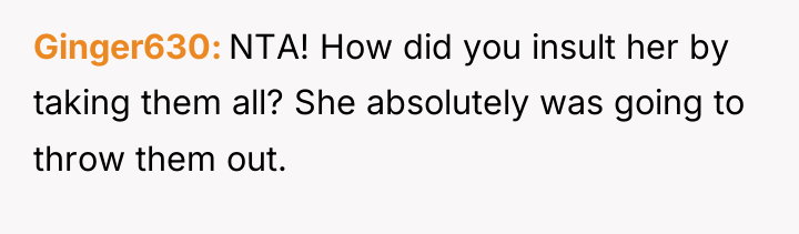 Ginger630 NTA! How did you insult her by taking them...