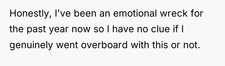 Honestly, I've been an emotional wreck for the past year...
