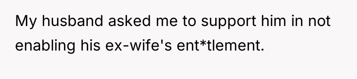 My husband asked me to support him in not enabling...