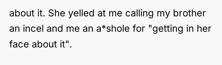 about it. She yelled at me calling my brother an...