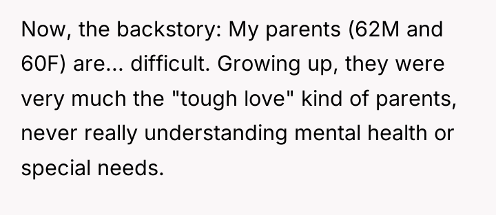 Now, the backstory: My parents (62M and 60F) are... difficult....