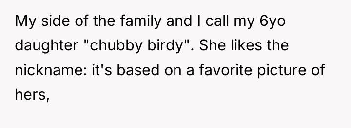 My side of the family and I call my 6yo...