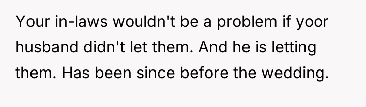 Your in-laws wouldn't be a problem if yoor husband didn't...