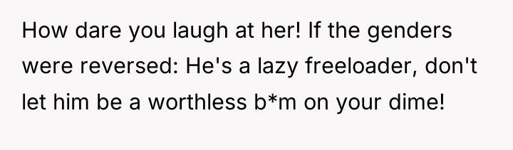 How dare you laugh at her! If the genders were...