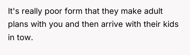 It's really poor form that they make adult plans with...