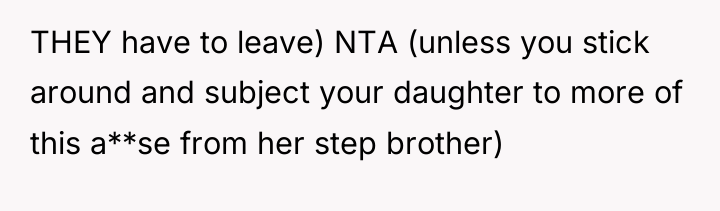 THEY have to leave) NTA (unless you stick around and...